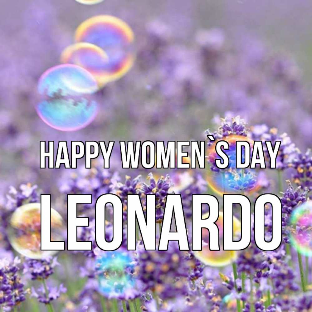 Greetings card с именем, Leonardo happy women`s day цветы Greetings with text for free download 